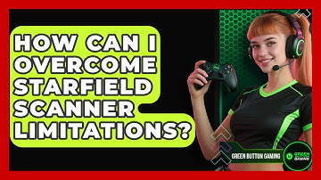 How Can I Overcome Starfield Scanner Limitations? - Green Button Gaming