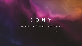 Jony Love Your Voice Official Music Video