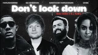 Don’t Look Down – Ed Sheeran x Santhosh Narayanan x Dhee x Hanuman Kind (Anto Stebin  S K Remix)