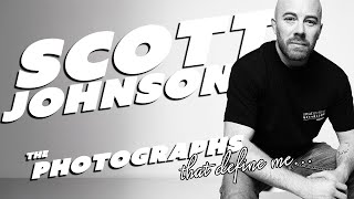 SCOTT JOHNSON : The Photographs that Made Me
