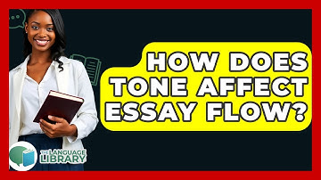 How Does Tone Affect Essay Flow? - The Language Library