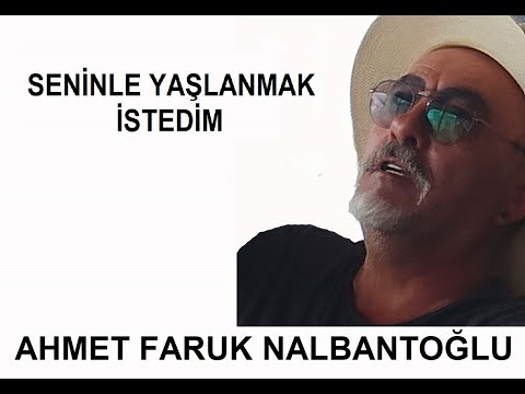 Ahmet Faruk Nalbantoğlu | Seninle yaşlanmak istedim [Şiir]
