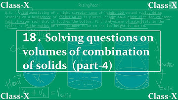 Surface areas and volumes - 18. Solving volumes of complex solids (part-4)