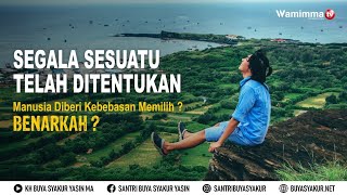 Benarkah Segala Sesuatu Telah Ditentukan Dan Manusia Diberi Kebebasan Memilih ? Buya Syakur