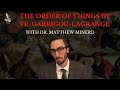 The Order of Things by Fr. Garrigou-Lagrange with Dr. Matthew Minerd