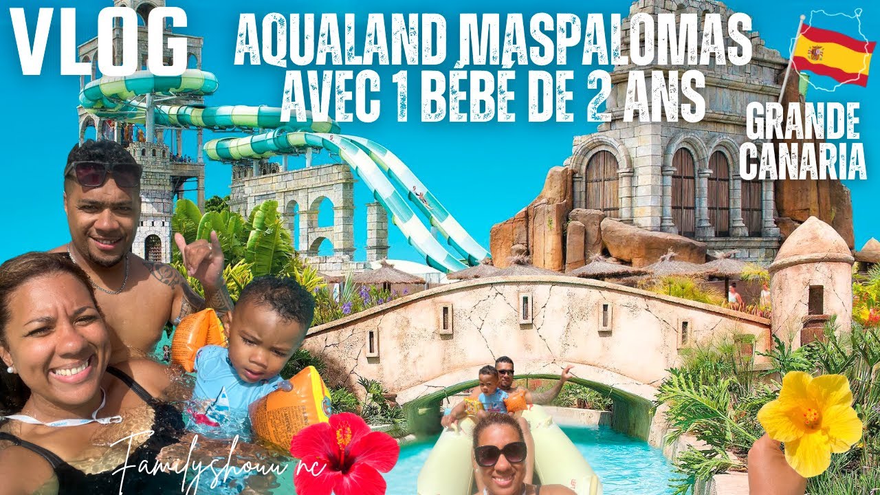 VLOG 4: UNE JOURNÉE À AQUALAND MASPALOMAS - GRANDE CANARIA 🇪🇸 - Familyshouu