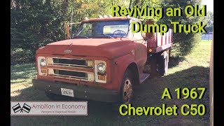 Reviving an Old Dump Truck A 1967 Chevrolet C50