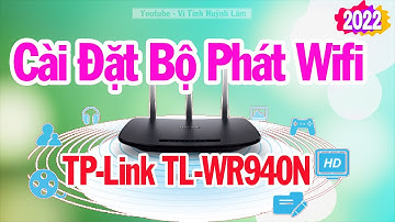 Hướng Dẫn Cài Đặt Bộ Phát Wifi TP-Link TL-WR940N | Vi Tính Huỳnh Lâm