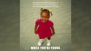 While You're Young - Shayla McDaniel
