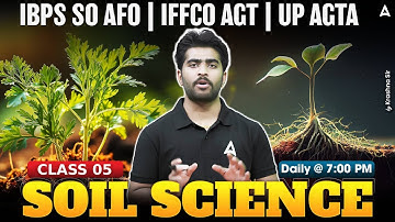 IBPS SO AFO | IFFCO AGT | UP AGTA 2025 | Soil Science Class 5 by Krashna Sir