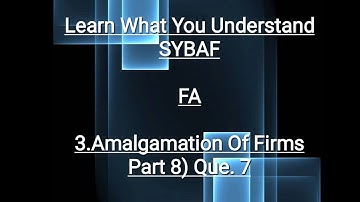 SYBAF FA Lesson - 3 Amalgamation of Firms (Part 8)ill.7