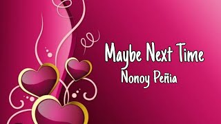 Maybe Next Time - Nonoy Peñia(lyrics)