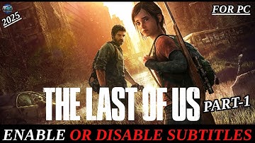 Enable or Disable Subtitles on The Last of Us Part 1 | Quick Settings Guide