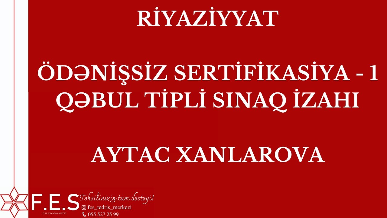 RİYAZİYYAT | SERTİFİKASİYA - 1 | ÖDƏNİŞSİZ QƏBUL TİPLİ SINAQ | AYTAC XANLAROVA | FES