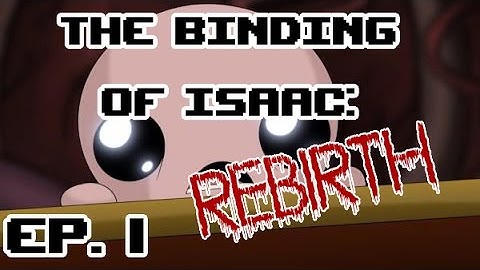The Binding of Isaac: Rebirth Ep. 1 (1/3)