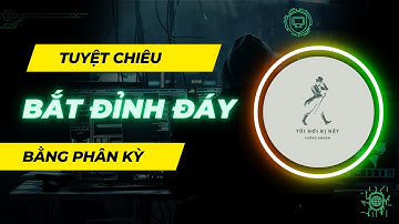 Tuyệt chiêu bắt đỉnh đáy cổ phiếu bằng phân kỳ (cực chuẩn xác)