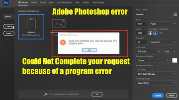 how to fix could not complete your request because of a program error  photoshop 2020