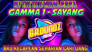 DJ AKU KECAPEAN SEHARIAN CARI UANG GAMMA1 -  SAYANG REMIX VIRAL TIKTOK 2021