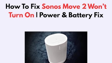 How To Fix Sonos Move 2 Won’t Turn On | Power & Battery Fix
