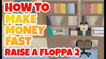 HOW TO MAKE MONEY FAST IN RAISE A FLOPPA 2 ROBLOX | TOP 3 WAYS TO MAKE MONEY FAST RAISE A FLOPPA 2