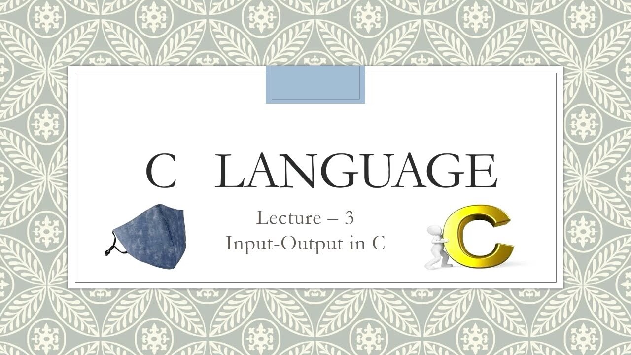 Lecture 3 Input Output in C | Writing Output Data | Reading Input Data | sacnf() | printf() 