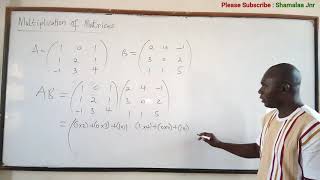 Multiplication of Matrices - Dr. Douglas K. Boah (Shamalaa Jnr/Archimedes)