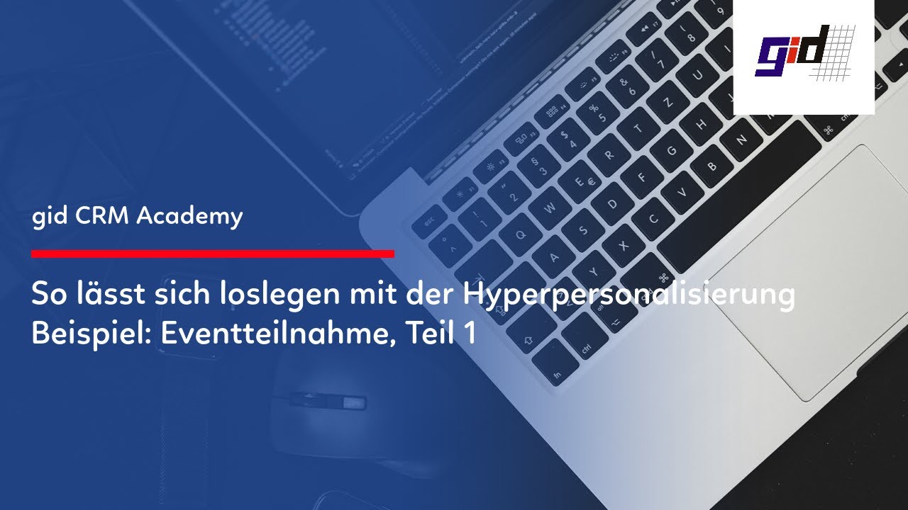 gid Praxisvideo: Mit dem CRM die aller ersten Schritte in der Hyperpersonalisierung gehen.