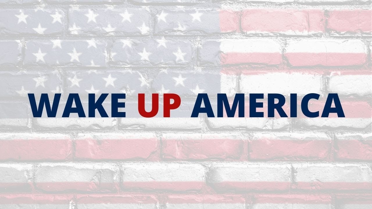 WAKE UP AMERICA! YouTube