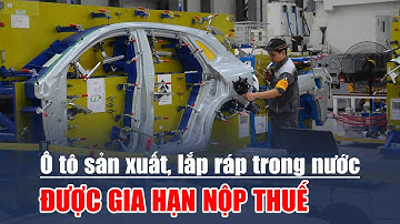 Ô tô sản xuất, lắp ráp trong nước được gia hạn nộp thuế