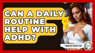 Can A Daily Routine Help With ADHD? - Cognitive Therapy Hub