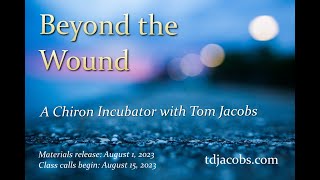 Announcing Beyond the Wound: A Chiron Incubator with Tom Jacobs