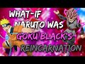 WHAT IF NARUTO WAS GOKU BLACKS REINCARNATION |MOVIE + BONUS SCENES|