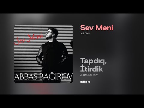 Abbas Bağırov — Tapdıq, İtirdik | \