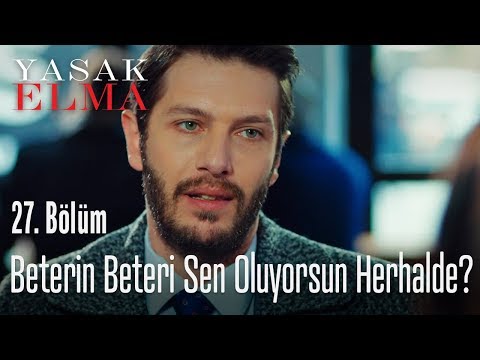 Beterin beteri sen oluyorsun herhalde? - Yasak Elma 27. Bölüm