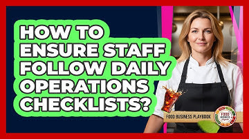 How To Ensure Staff Follow Daily Operations Checklists?