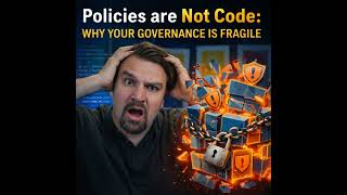 Policies are Not Code: Why Your Governance is Fragile
