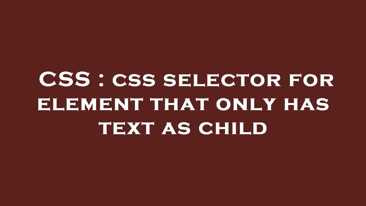 CSS : css selector for element that only has text as child - YouTube