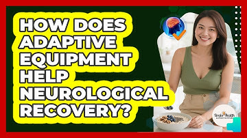 How Does Adaptive Equipment Help Neurological Recovery? - Brain Health Support Network