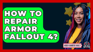 How To Repair Armor Fallout 4? - Video Gamers Vault