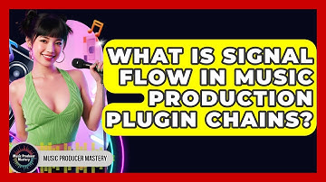 What Is Signal Flow In Music Production Plugin Chains? - Music Producer Mastery