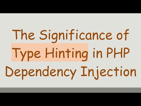 The Significance of Type Hinting in PHP Dependency Injection