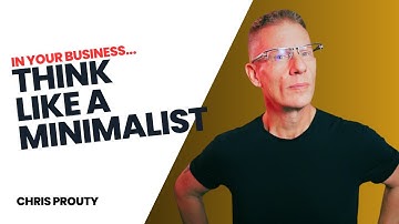THE ONE Success Factor For Business Success (Think Like A Minimalist) - by Chris Prouty