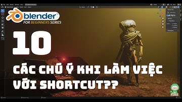 [Tự học Blender 2025] Bài 10: Các chú ý khi làm việc với Shortcut | User Inteface | Blender cơ bản