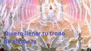 Quiero llenar tu trono de alabanza