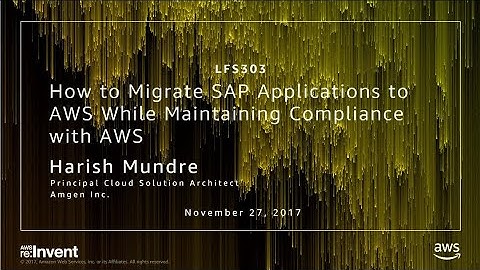 AWS re:Invent 2017: How to Migrate SAP Applications to AWS While Maintaining Complia (LFS303)