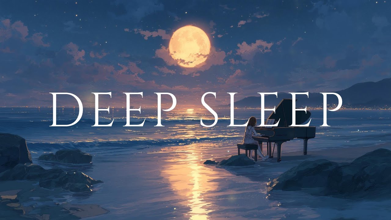 Deep Sleep – Relaxing Piano Music for Stress Relief, Meditation, and ...