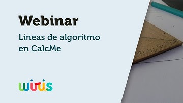 WirisQuizzes Webinar: Líneas de algoritmo en CalcMe