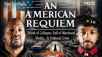 American Requiem, Brink of Collapse, Raw truth on Media, Men, political Crisis: Van Lathan x 19 Keys