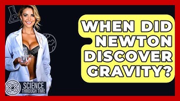 When Did Newton Discover Gravity? - Science Through Time