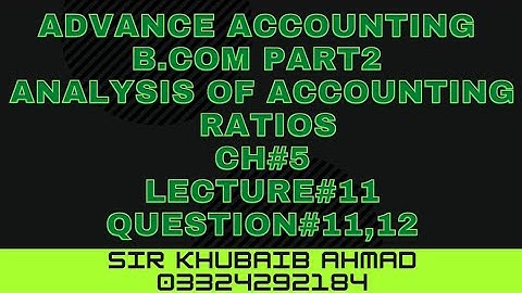 Lecture#11 Analysis of Accounting Ratios question#11,12||ADP||B.COM||Accounting ki Dunya||